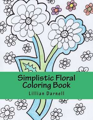 Simplistic Floral Coloring Book de Darnell, Lillian Rose