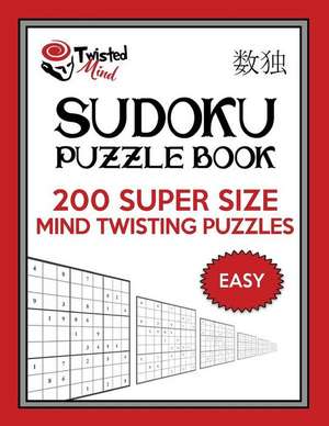 Twisted Mind Sudoku Puzzle Book, 200 Easy Super Size Mind Twisting Puzzles de Mind, Twisted