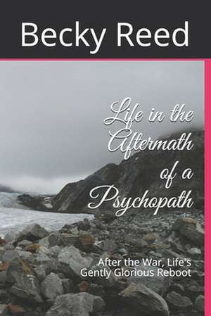 Life in the Aftermath of a Psychopath de MS Becky Joyce Reed