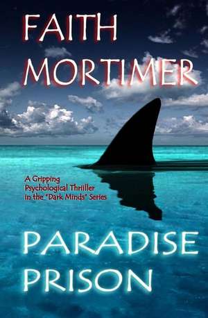 Paradise Prison - A Gripping Psychological Thriller in the Dark Minds Series de Faith Mortimer