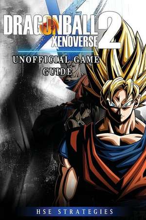 Dragonball Xenoverse 2 Unofficial Game Guide de Strategies, Hse