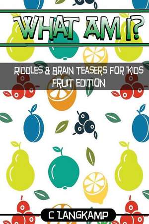 What Am I? Riddles and Brain Teasers for Kids Fruit Edition de Langkamp, C.