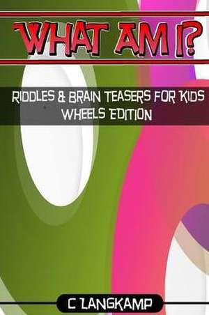 What Am I? Riddles and Brain Teasers for Kids Wheels Edition de Langkamp, C.