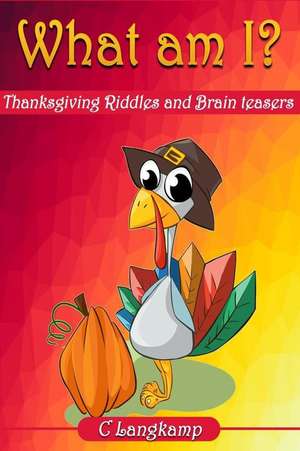 What Am I? Thanksgiving Riddles and Brain Teasers for Kids de Langkamp, C.