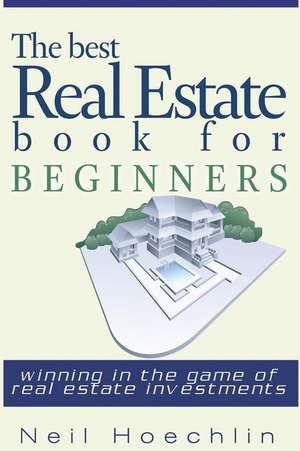 The Best Real Estate Book for Beginners de Hoechlin, Neil