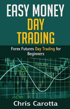 Easy Money Day Trading de Chris Carotta