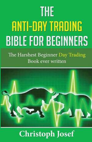 The Anti-Day Trading Bible for Beginners de Christoph Josef