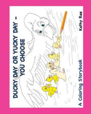 Ducky Day or Yucky Day You Choose de Kathy Rae