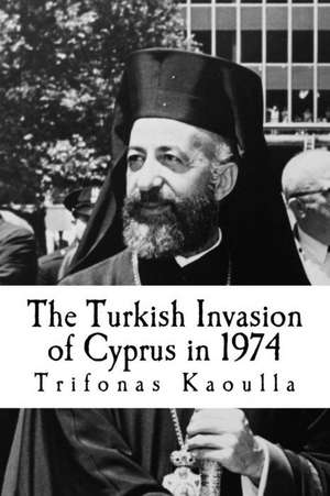 The Turkish Invasion of Cyprus in 1974 de Kaoulla, Trifonas