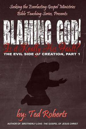 Blaming God! de Ted Roberts