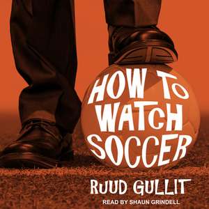 How to Watch Soccer de Ruud Gullit