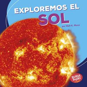 Exploremos El Sol (Let's Explore the Sun) de Walt K. Moon