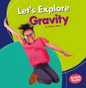 Let's Explore Gravity de Walt K Moon