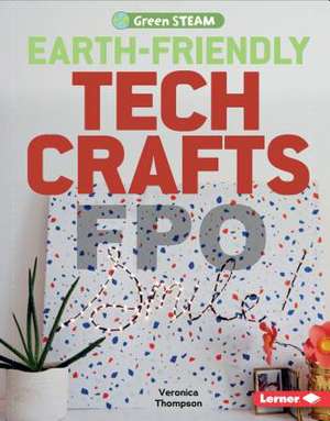 Earth-Friendly Tech Crafts de Veronica Thompson