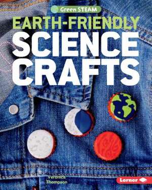 Earth-Friendly Science Crafts de Veronica Thompson