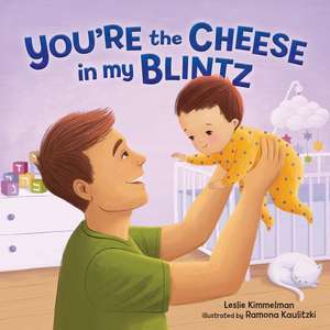 You're the Cheese in My Blintz de Leslie Kimmelman