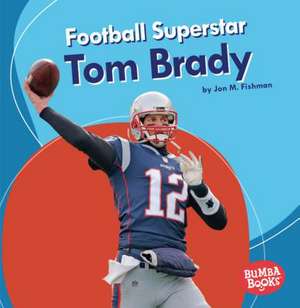 Football Superstar Tom Brady de Jon M Fishman