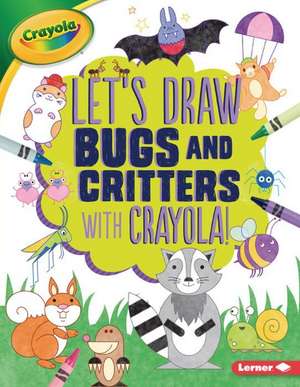 Let's Draw Bugs and Critters with Crayola (R) ! de Kathy Allen