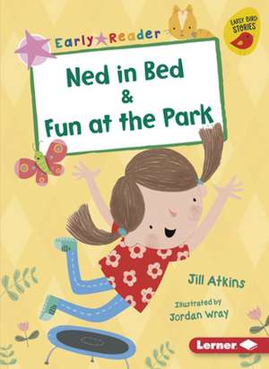 Ned in Bed & Fun at the Park de Jill Atkins