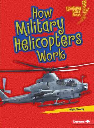 How Military Helicopters Work de Walt Brody