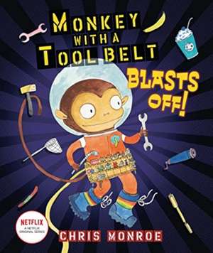 Monkey with a Tool Belt Blasts Off! de Chris Monroe