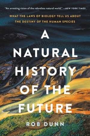 A Natural History of the Future de Rob Dunn