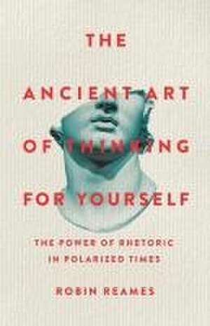 The Ancient Art of Thinking for Yourself de Robin Reames