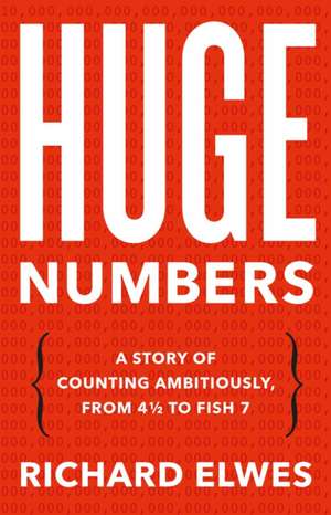 Huge Numbers de Richard Elwes