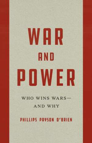 War and Power de Phillips Payson O'Brien