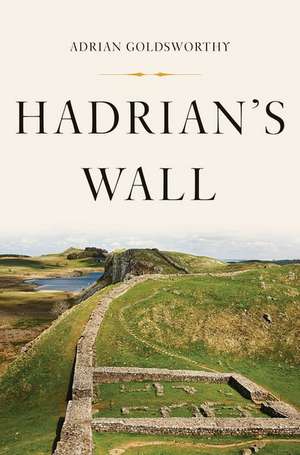 Hadrian's Wall de Adrian Goldsworthy