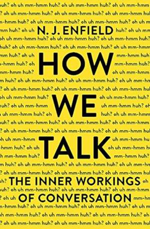 How We Talk: The Inner Workings of Conversation de N. J. Enfield