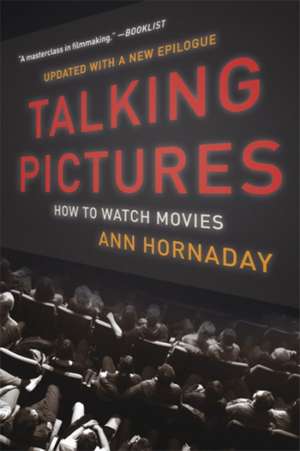 Talking Pictures: How to Watch Movies de Ann Hornaday