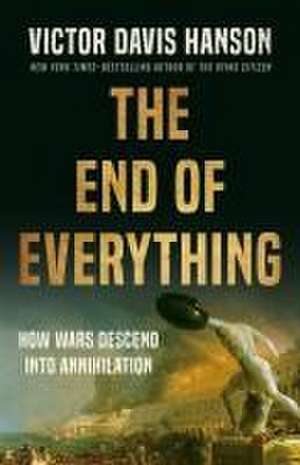 The End of Everything de Victor Davis Hanson