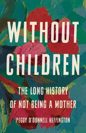 Without Children de Peggy O'Donnell Heffington