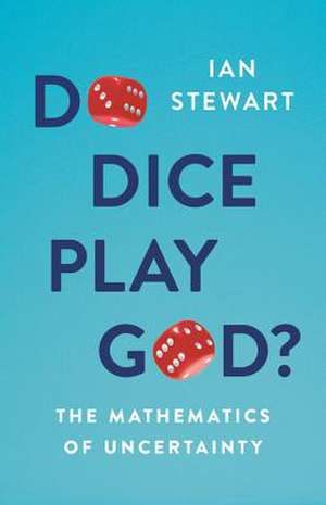 Do Dice Play God?: The Mathematics of Uncertainty de Ian Stewart