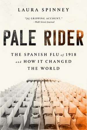 Pale Rider: The Spanish Flu of 1918 and How It Changed the World de Laura Spinney