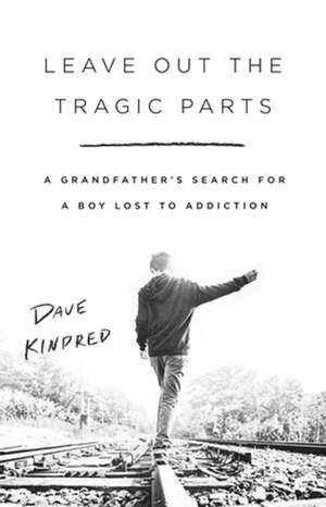 Leave Out the Tragic Parts de Dave Kindred