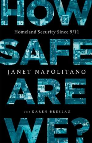 How Safe Are We?: Homeland Security Since 9/11 de Janet Napolitano