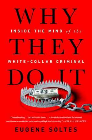 Why They Do It: Inside the Mind of the White-Collar Criminal de Eugene Soltes