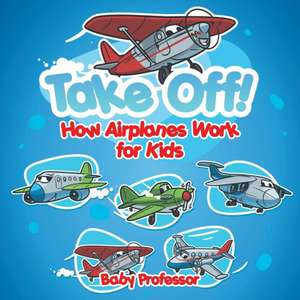 Take Off! How Aeroplanes Work for Kids de Baby