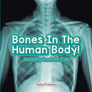 Bones In The Human Body! Anatomy Book for Kids de Baby