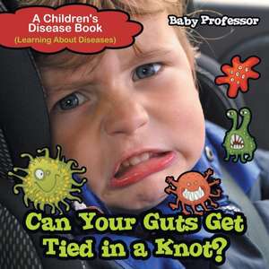 Can Your Guts Get Tied In A Knot? | A Children's Disease Book (Learning About Diseases) de Baby