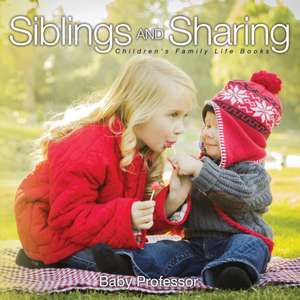 Siblings and Sharing- Children's Family Life Books de Baby