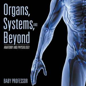 Organs, Systems, and Beyond | Anatomy and Physiology de Baby