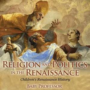 Religion and Politics in the Renaissance | Children's Renaissance History de Baby