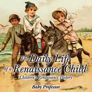 The Daily Life of a Renaissance Child | Children's Renaissance History de Baby