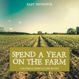 Spend a Year on the Farm - Children's Agriculture Books de Baby