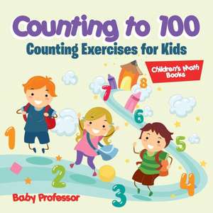 Counting to 100 - Counting Exercises for Kids | Children's Math Books de Baby