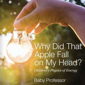 Why Did That Apple Fall on My Head? | Children's Physics of Energy de Baby