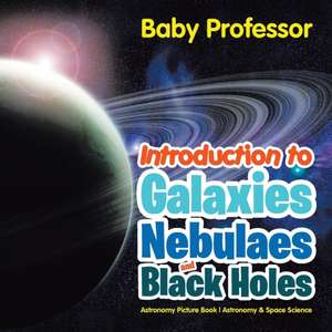 Introduction to Galaxies, Nebulaes and Black Holes Astronomy Picture Book | Astronomy & Space Science de Baby